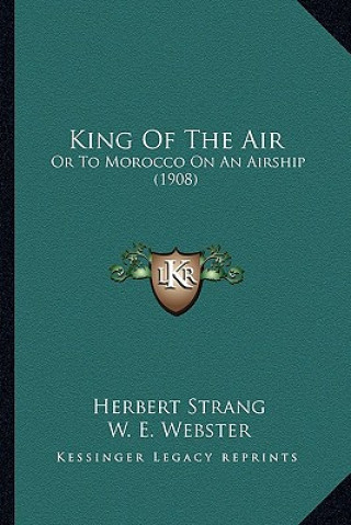 Книга King Of The Air: Or To Morocco On An Airship (1908) Herbert Strang