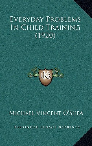 Buch Everyday Problems In Child Training (1920) Michael Vincent O'Shea