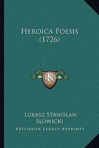 Könyv Heroica Poesis (1726) Lukasz Stanislan Slowicki