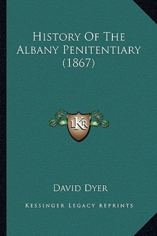 Buch History Of The Albany Penitentiary (1867) David Dyer