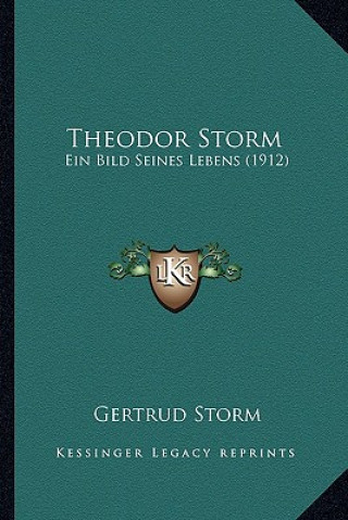 Könyv Theodor Storm: Ein Bild Seines Lebens (1912) Gertrud Storm