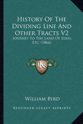 Carte History Of The Dividing Line And Other Tracts V2: Journey To The Land Of Eden, Etc. (1866) William Byrd