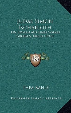 Książka Judas Simon Ischarioth: Ein Roman Aus Eines Volkes Grossen Tagen (1916) Thea Kahle