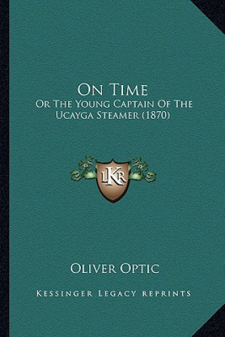 Buch On Time: Or The Young Captain Of The Ucayga Steamer (1870) Oliver Optic