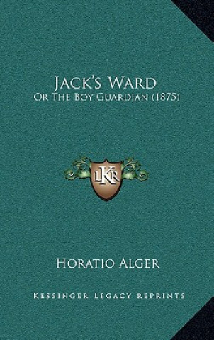 Carte Jack's Ward: Or The Boy Guardian (1875) Alger  Horatio  Jr.