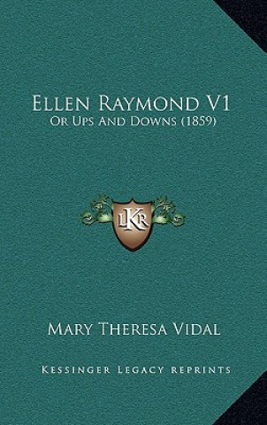 Książka Ellen Raymond V1: Or Ups And Downs (1859) Mary Theresa Vidal