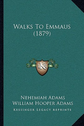 Knjiga Walks To Emmaus (1879) Nehemiah Adams
