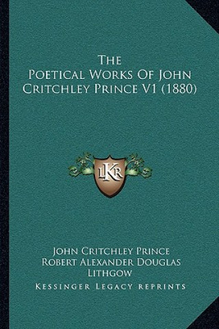 Kniha The Poetical Works Of John Critchley Prince V1 (1880) John Critchley Prince