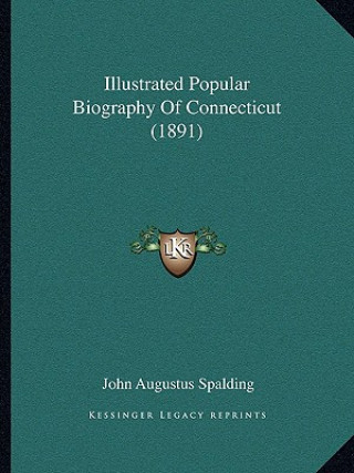 Buch Illustrated Popular Biography Of Connecticut (1891) John Augustus Spalding