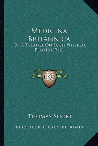 Carte Medicina Britannica: Or A Treatise On Such Physical Plants (1746) Thomas Short