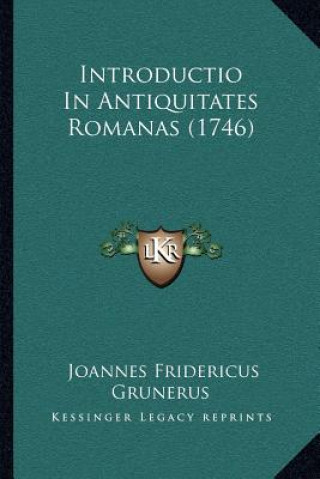 Knjiga Introductio In Antiquitates Romanas (1746) Joannes Fridericus Grunerus