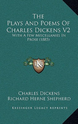 Könyv The Plays And Poems Of Charles Dickens V2: With A Few Miscellanies In Prose (1885) Charles Dickens