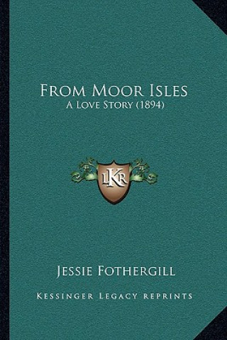 Könyv From Moor Isles: A Love Story (1894) Jessie Fothergill