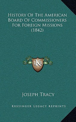 Kniha History Of The American Board Of Commissioners For Foreign Missions (1842) Joseph Tracy