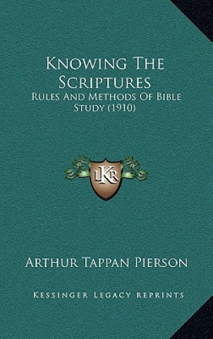 Książka Knowing The Scriptures: Rules And Methods Of Bible Study (1910) Arthur Tappan Pierson