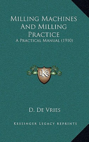 Libro Milling Machines And Milling Practice: A Practical Manual (1910) D. De Vries