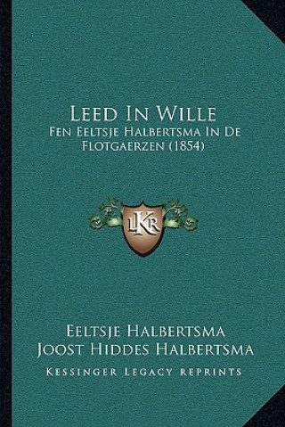 Kniha Leed In Wille: Fen Eeltsje Halbertsma In De Flotgaerzen (1854) Eeltsje Halbertsma