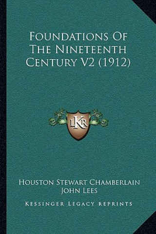 Kniha Foundations Of The Nineteenth Century V2 (1912) Houston Stewart Chamberlain