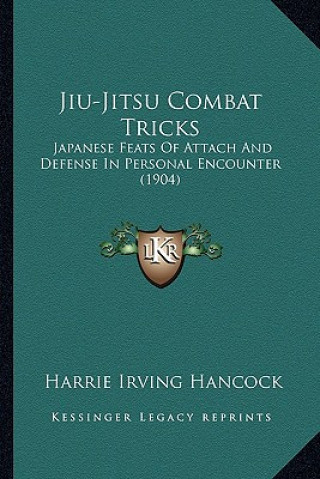 Kniha Jiu-Jitsu Combat Tricks: Japanese Feats Of Attach And Defense In Personal Encounter (1904) Harrie Irving Hancock