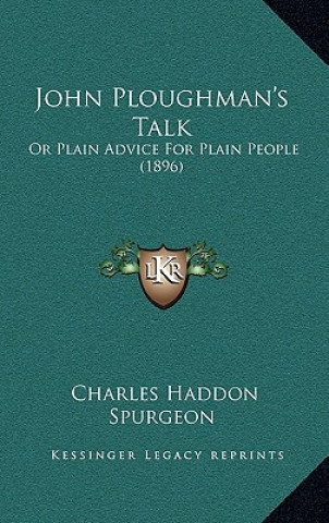 Libro John Ploughman's Talk: Or Plain Advice For Plain People (1896) Charles Haddon Spurgeon