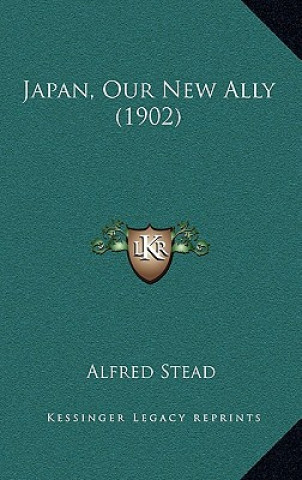 Kniha Japan, Our New Ally (1902) Alfred Stead