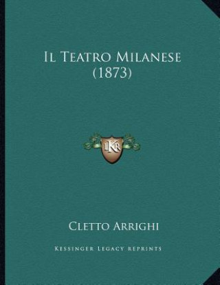 Kniha Il Teatro Milanese (1873) Cletto Arrighi