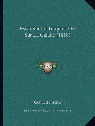 Kniha Essai Sur La Turquoise Et Sur La Calaite (1818) Gotthelf Fischer