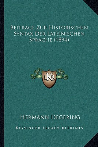 Kniha Beitrage Zur Historischen Syntax Der Lateinischen Sprache (1894) Hermann Degering