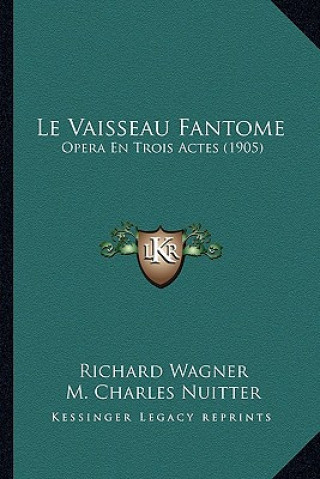 Carte Le Vaisseau Fantome: Opera En Trois Actes (1905) Richard Wagner