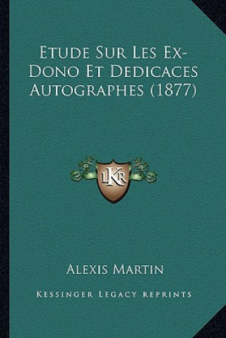 Kniha Etude Sur Les Ex-Dono Et Dedicaces Autographes (1877) Alexis Martin