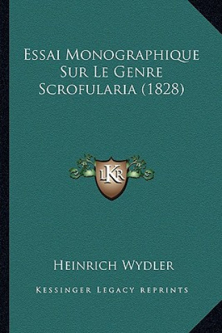 Kniha Essai Monographique Sur Le Genre Scrofularia (1828) Heinrich Wydler