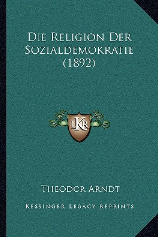 Kniha Die Religion Der Sozialdemokratie (1892) Theodor Arndt