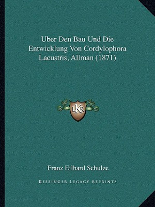 Kniha Uber Den Bau Und Die Entwicklung Von Cordylophora Lacustris, Allman (1871) Franz Eilhard Schulze