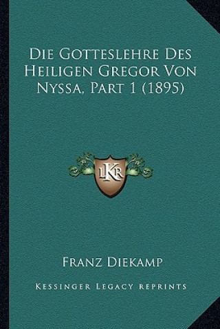 Carte Die Gotteslehre Des Heiligen Gregor Von Nyssa, Part 1 (1895) Franz Diekamp