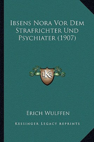 Kniha Ibsens Nora Vor Dem Strafrichter Und Psychiater (1907) Erich Wulffen