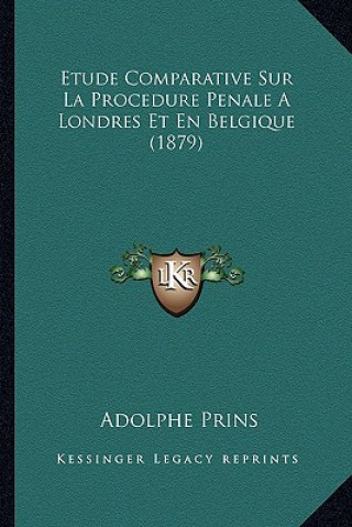 Kniha Etude Comparative Sur La Procedure Penale A Londres Et En Belgique (1879) Adolphe Prins