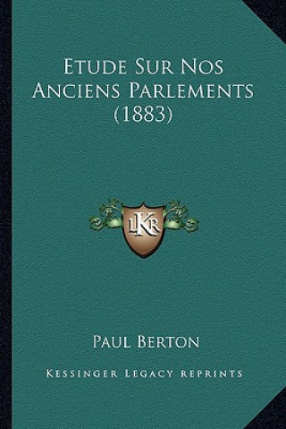 Kniha Etude Sur Nos Anciens Parlements (1883) Paul Berton