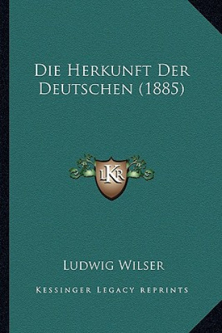 Książka Die Herkunft Der Deutschen (1885) Ludwig Wilser