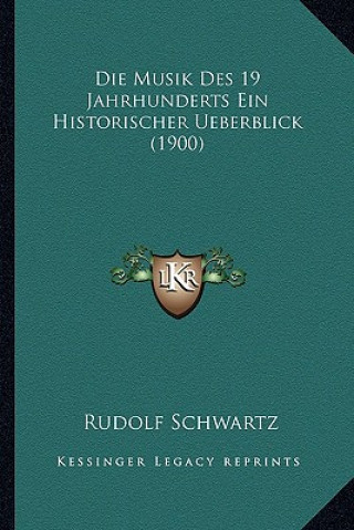 Livre Die Musik Des 19 Jahrhunderts Ein Historischer Ueberblick (1900) Rudolf Schwartz