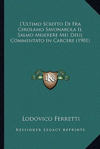 Book L'Ultimo Scritto Di Fra Girolamo Savonarola Il Salmo Miserere Mei Deus Commentato In Carcere (1901) Lodovico Ferretti