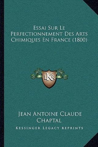 Könyv Essai Sur Le Perfectionnement Des Arts Chimiques En France (1800) Jean Antoine Claude Chaptal