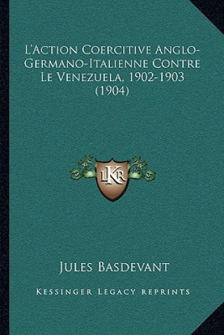 Książka L'Action Coercitive Anglo-Germano-Italienne Contre Le Venezuela, 1902-1903 (1904) Jules Basdevant