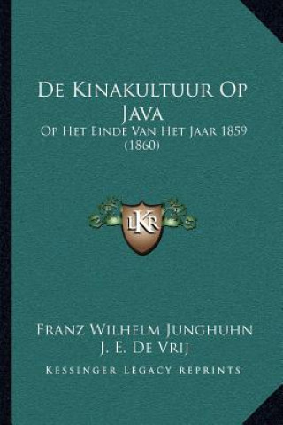 Книга De Kinakultuur Op Java: Op Het Einde Van Het Jaar 1859 (1860) Franz Wilhelm Junghuhn