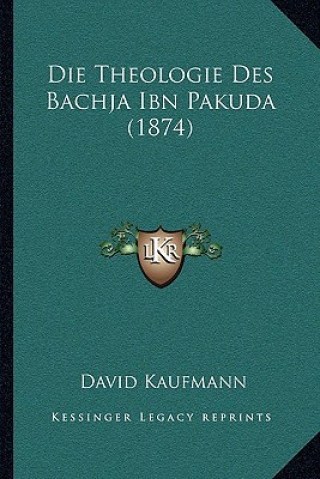 Kniha Die Theologie Des Bachja Ibn Pakuda (1874) David Kaufmann