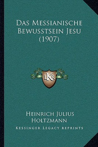 Kniha Das Messianische Bewusstsein Jesu (1907) Heinrich Julius Holtzmann