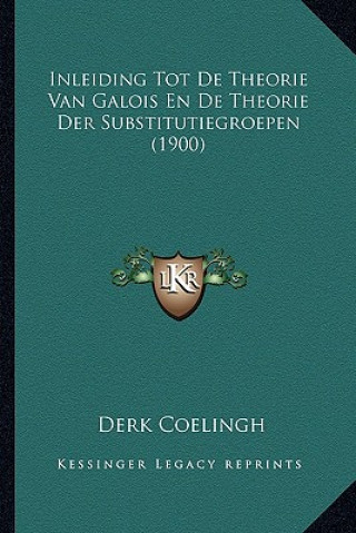 Carte Inleiding Tot De Theorie Van Galois En De Theorie Der Substitutiegroepen (1900) Derk Coelingh