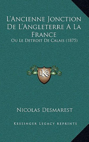 Book L'Ancienne Jonction De L'Angleterre A La France: Ou Le Detroit De Calais (1875) Nicolas Desmarest