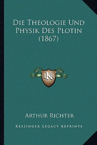 Kniha Die Theologie Und Physik Des Plotin (1867) Arthur Richter