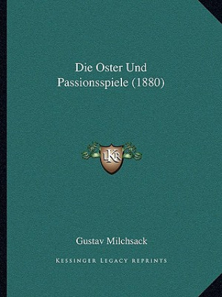 Książka Die Oster Und Passionsspiele (1880) Gustav Milchsack