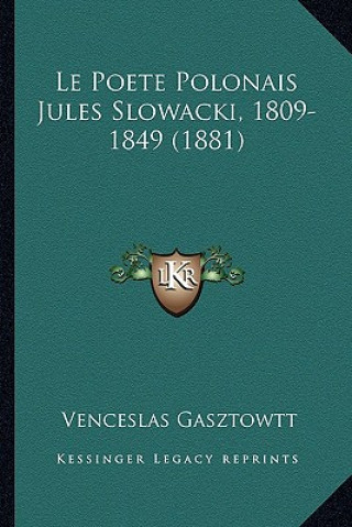 Könyv Le Poete Polonais Jules Slowacki, 1809-1849 (1881) Venceslas Gasztowtt